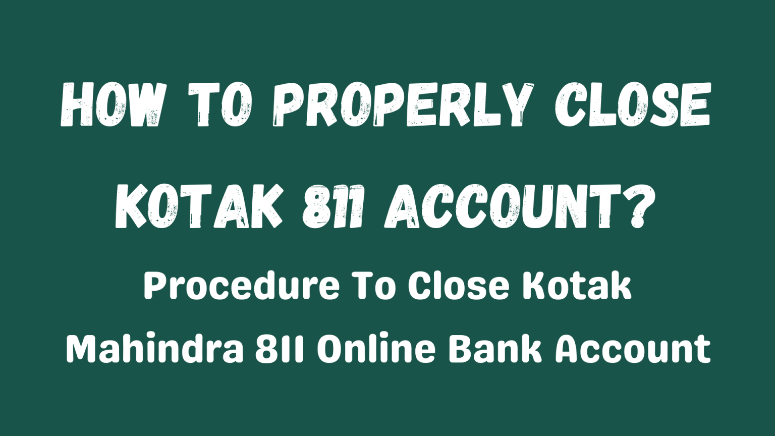 How To Properly Close Kotak 811 Account Procedure To Close Kotak Mahindra 811 Online Bank Account 7432