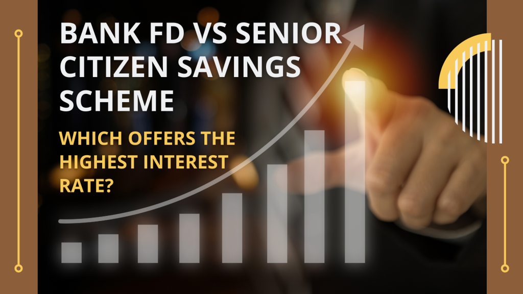 Bank FD vs SCSS (Senior Citizen Savings Scheme) - Which Offers The Highest Interest Rate?